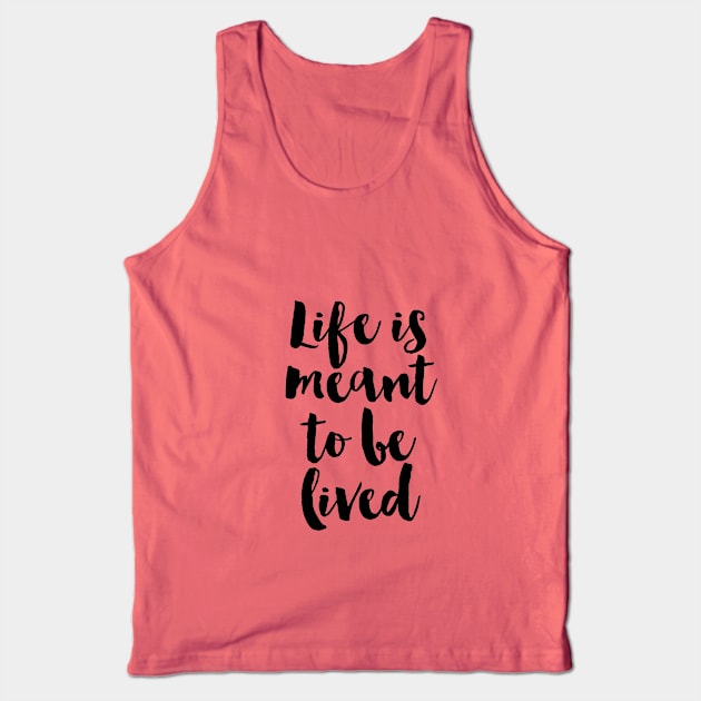 Life Is Meant To Be Lived Tank Top by marktwain7